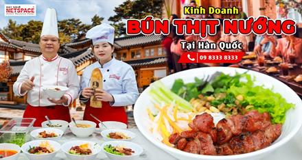 Kinh doanh Bún Thịt Nướng tại Hàn Quốc